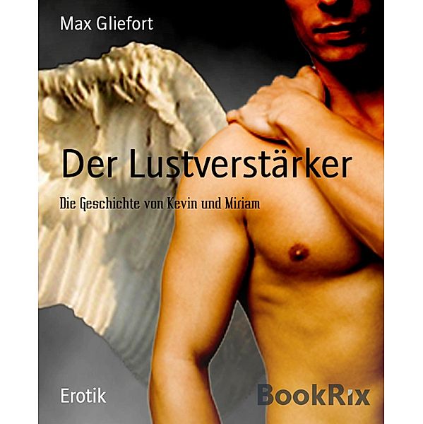Der Lustverstärker, Max Gliefort