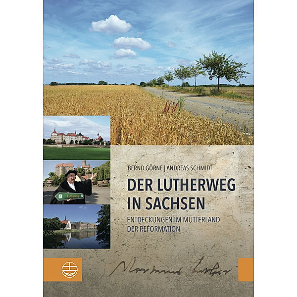 Der Lutherweg in Sachsen, Bernd Görne, Andreas Schmidt