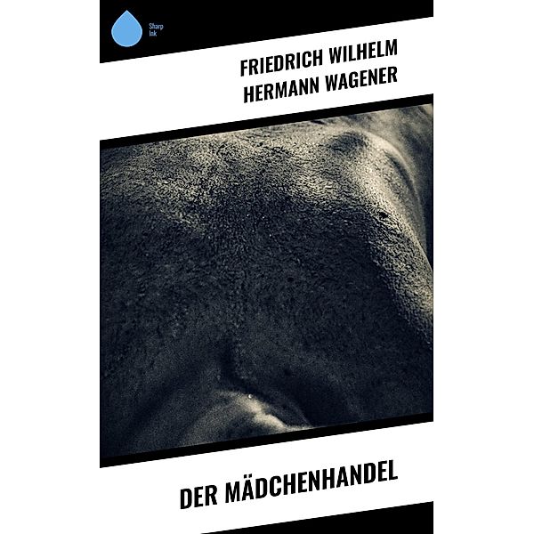 Der Mädchenhandel, Friedrich Wilhelm Hermann Wagener