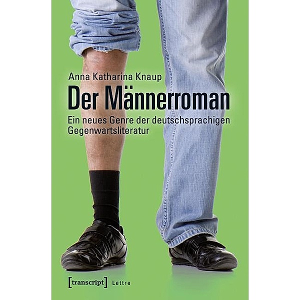 Der Männerroman / Lettre, Anna Katharina Knaup