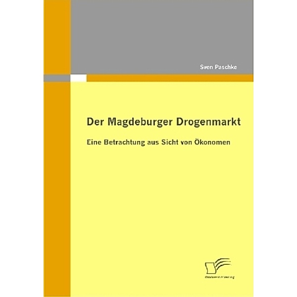 Der Magdeburger Drogenmarkt: Eine Betrachtung aus Sicht von Ökonomen, Sven Paschke