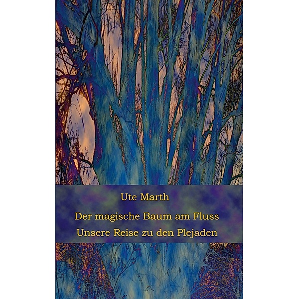 Der magische Baum am Fluss / Der magische Baum am Fluss Bd.1, Ute Marth