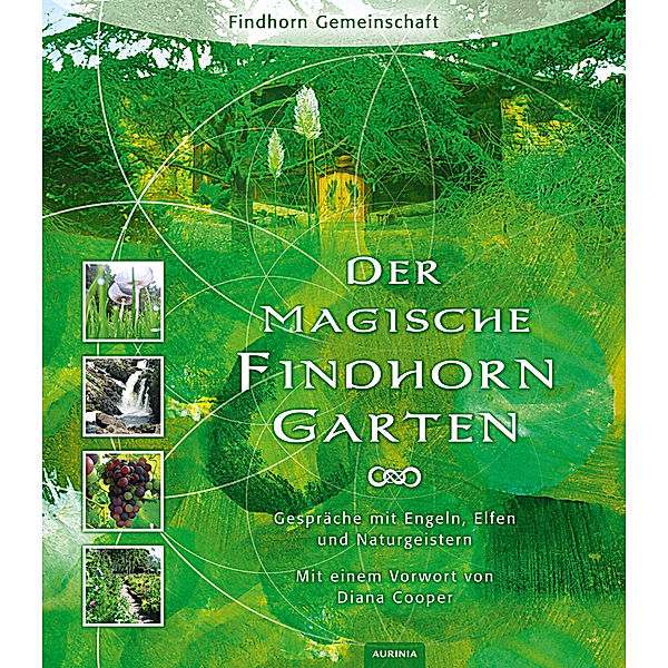 Der magische Findhorngarten, Eileen Caddy, Peter Caddy, Dorothy Maclean, Robert Ogilvie Crombie, David Spangler