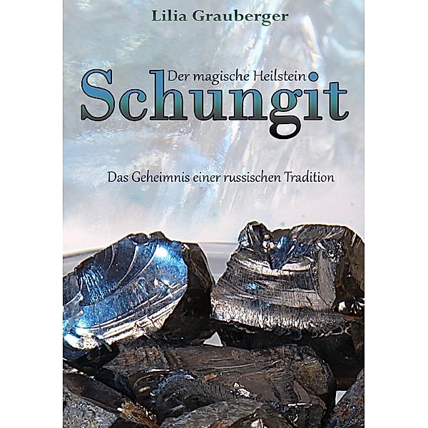 Der magische Heilstein Schungit, Lilia Grauberger