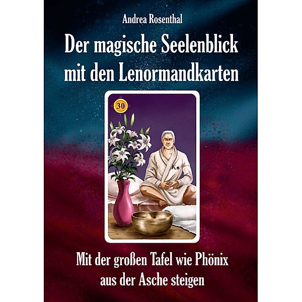 Der magische Seelenblick mit den Lenormandkarten, Andrea Rosenthal