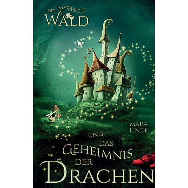 Der magische Wald und das Geheimnis der Drachen, Mara Linde