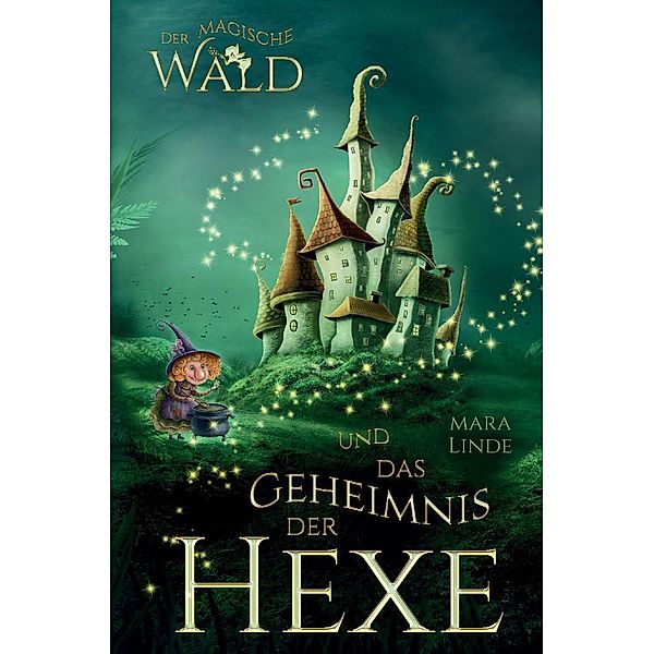 Der magische Wald und das Geheimnis der Hexe, Mara Linde