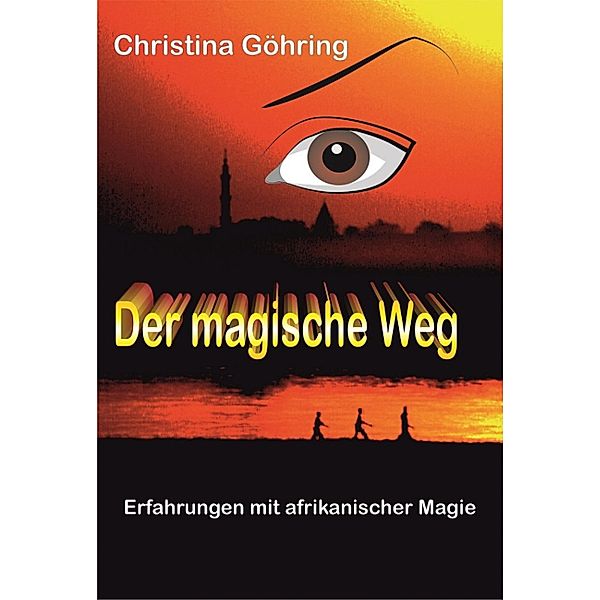 Der magische Weg - Erfahrungen mit afrikanischer Magie, Christina Göhring