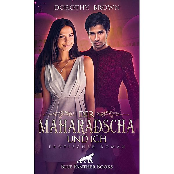 Der Maharadscha und ich | Erotischer Roman / Erotik Romane, Dorothy Brown