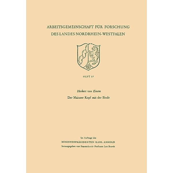 Der Mainzer Kopf mit der Binde / Arbeitsgemeinschaft für Forschung des Landes Nordrhein-Westfalen Bd.37, Herbert ~von&xc Einem
