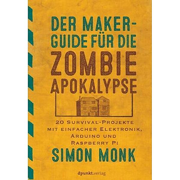 Der Maker-Guide für die Zombie-Apokalypse, Simon Monk