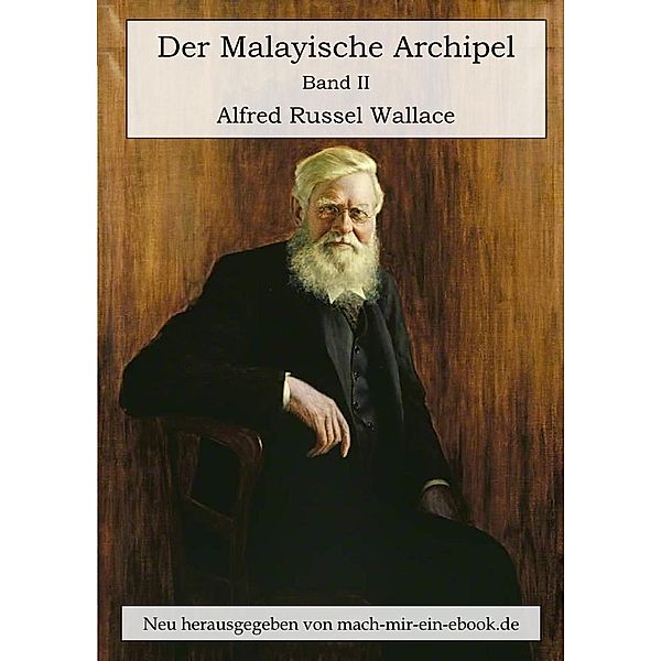 Der Malayische Archipel. Die Heimat des Orang-Utan und des Paradiesvogels., Alfred Russel Wallace