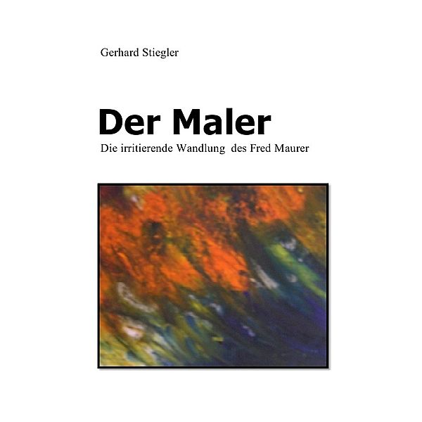 Der Maler, Gerhard Stiegler