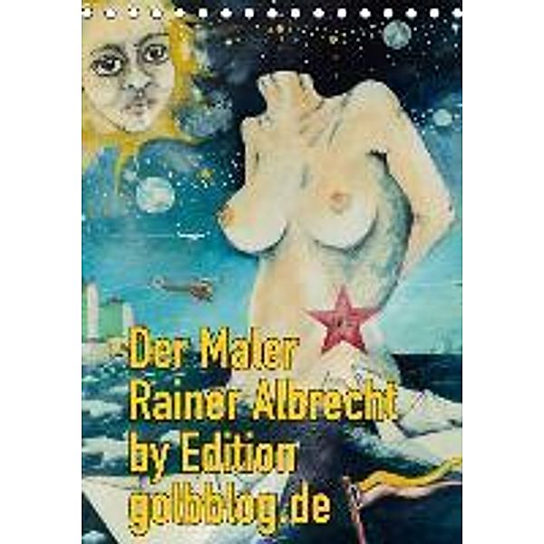 Der Maler Rainer Albrecht by Edition golbblog.de (Tischkalender 2015 DIN A5 hoch), Rainer Albrecht