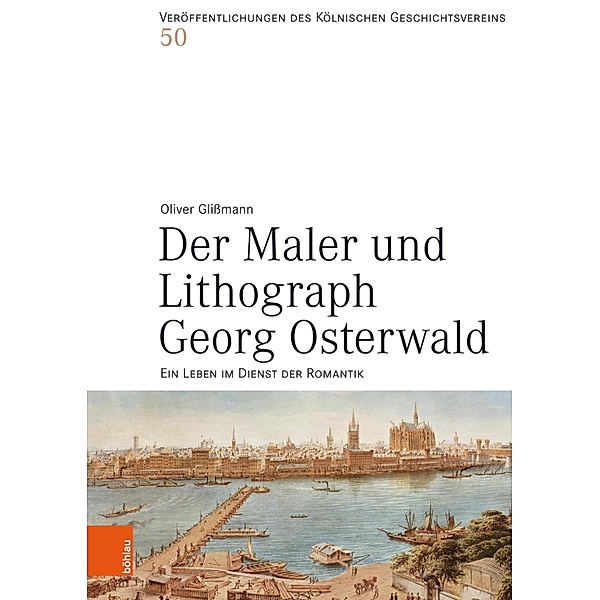 Der Maler und Lithograph Georg Osterwald / Veröffentlichungen des Kölnischen Geschichtsvereins e.V, Oliver Glißmann