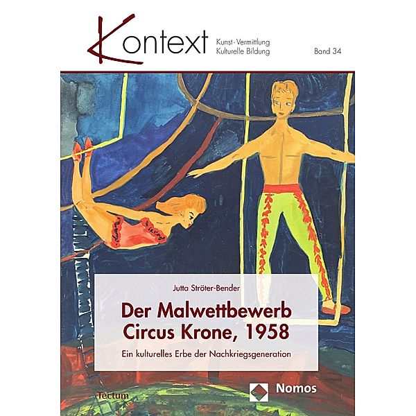 Der Malwettbewerb Circus Krone, 1958 / KONTEXT Kunst - Vermittlung - Kulturelle Bildung Bd.34, Jutta Ströter-Bender