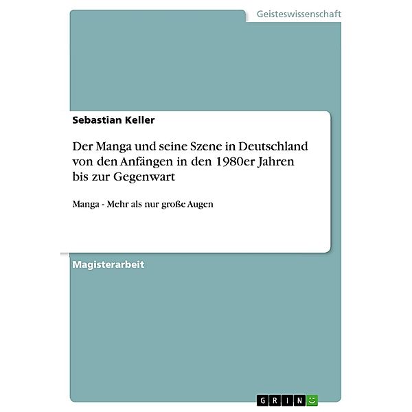 Der Manga und seine Szene in Deutschland von den Anfängen in den 1980er Jahren bis zur Gegenwart, Sebastian Keller