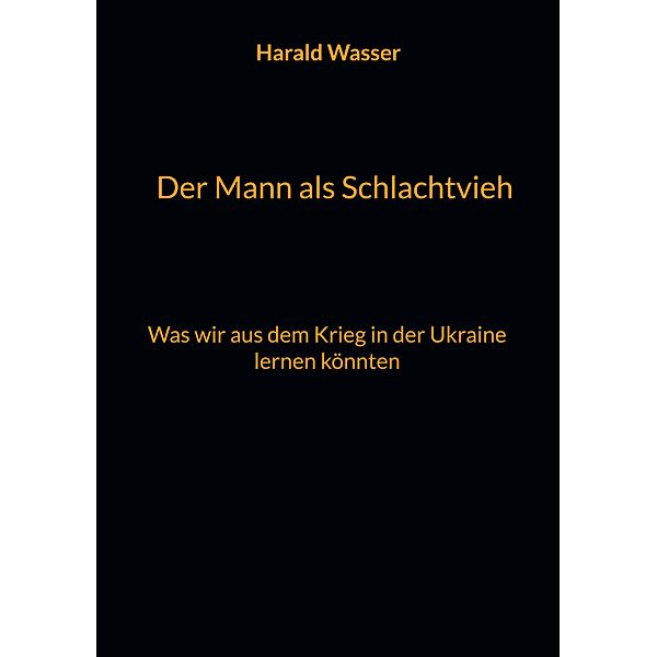 Der Mann als Schlachtvieh, Harald Wasser