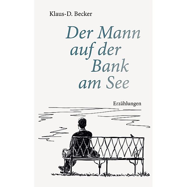 Der Mann auf der Bank am See, Klaus-D. Becker