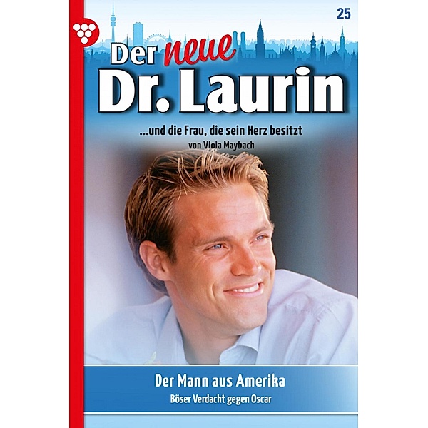 Der Mann aus Amerika / Der neue Dr. Laurin Bd.25, Viola Maybach