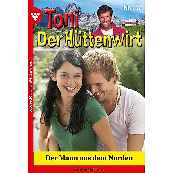 Der Mann aus dem Norden / Toni der Hüttenwirt Bd.137, Friederike von Buchner