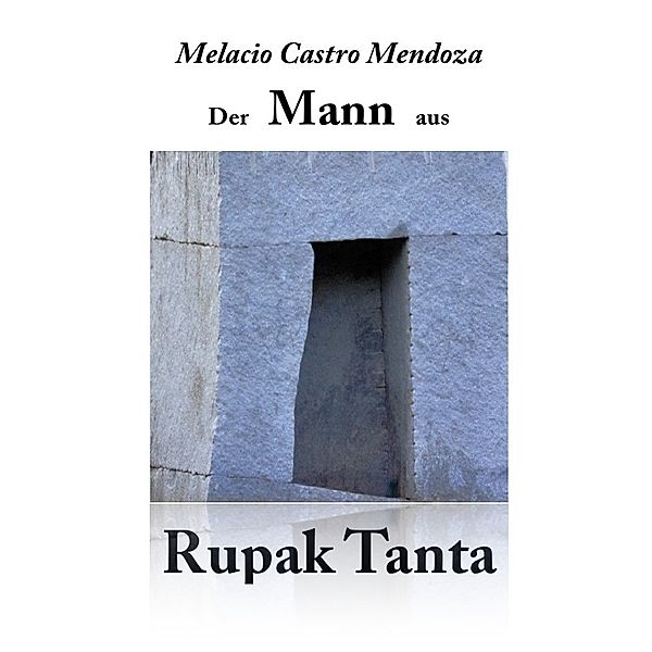 Der Mann aus Rupak Tanta, Melacio Castro Mendoza