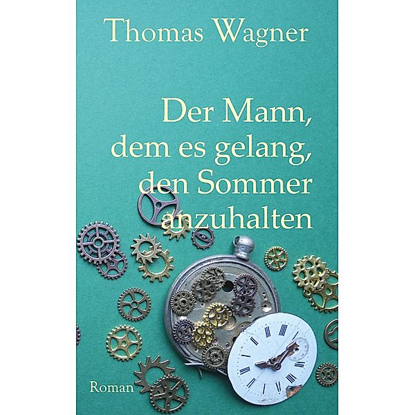 Der Mann, dem es gelang, den Sommer anzuhalten, Thomas Wagner