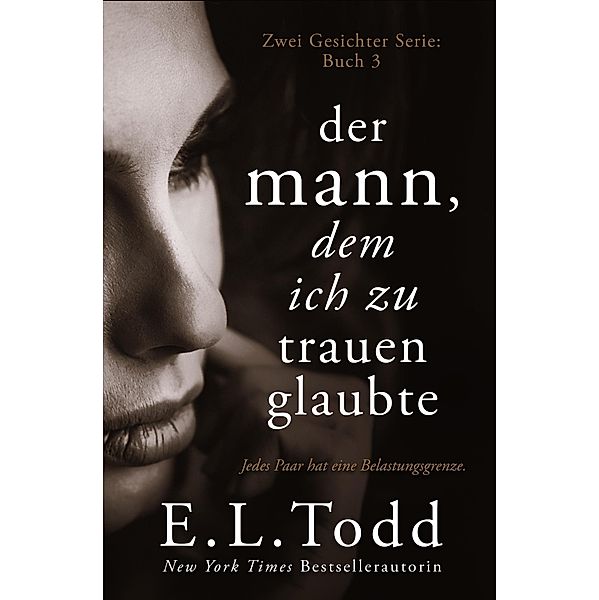 Der Mann, dem ich zu trauen glaubte (Zwei Gesichter, #3) / Zwei Gesichter, E. L. Todd