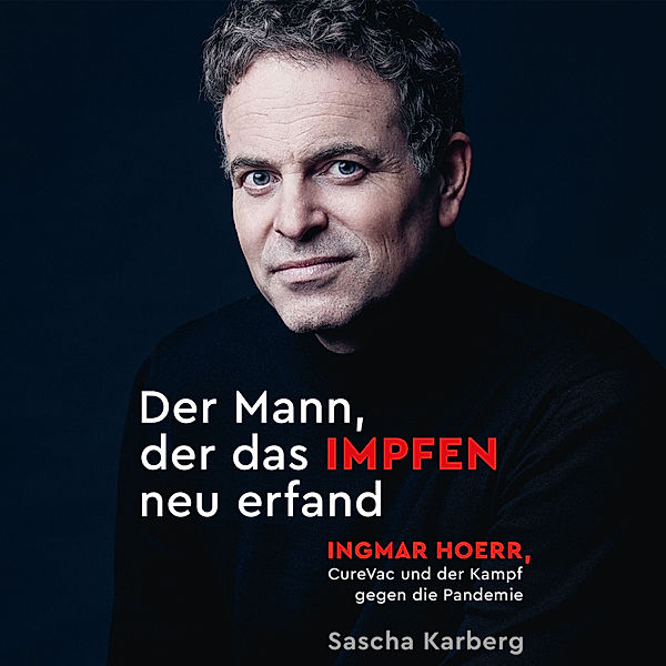 Der Mann, der das Impfen neu erfand, Sascha Karberg