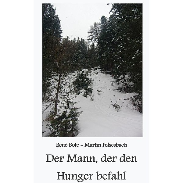 Der Mann, der den Hunger befahl, René Bote, Martin Felsesbach