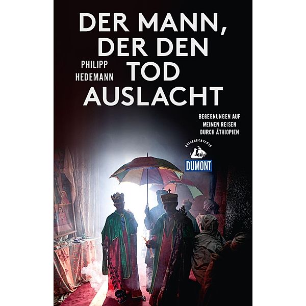 Der Mann, der den Tod auslacht (DuMont Reiseabenteuer) / DuMont Reiseabenteuer E-Book, Philipp Hedemann