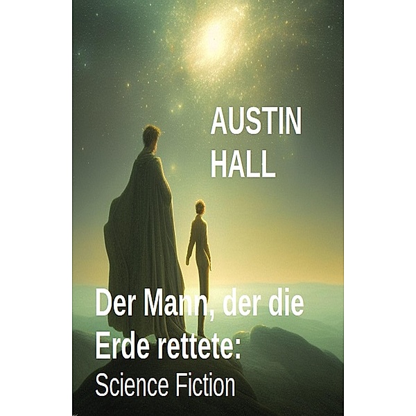 Der Mann, der die Erde rettete: Science Fiction, Austin Hall