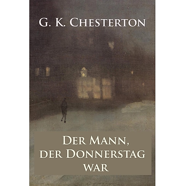 Der Mann, der Donnerstag war - Alptraum-Krimi, G. K. Chesterton