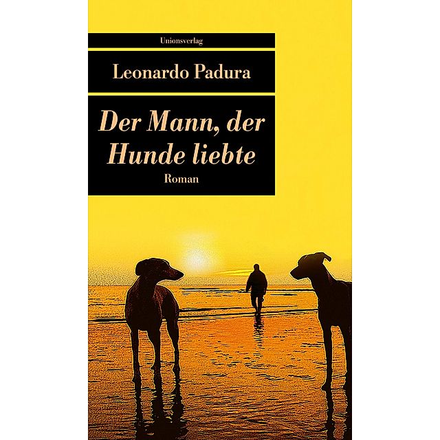 Der Mann, der Hunde liebte Buch versandkostenfrei bei Weltbild.de