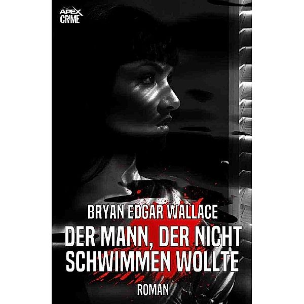 DER MANN, DER NICHT SCHWIMMEN WOLLTE, Bryan Edgar Wallace