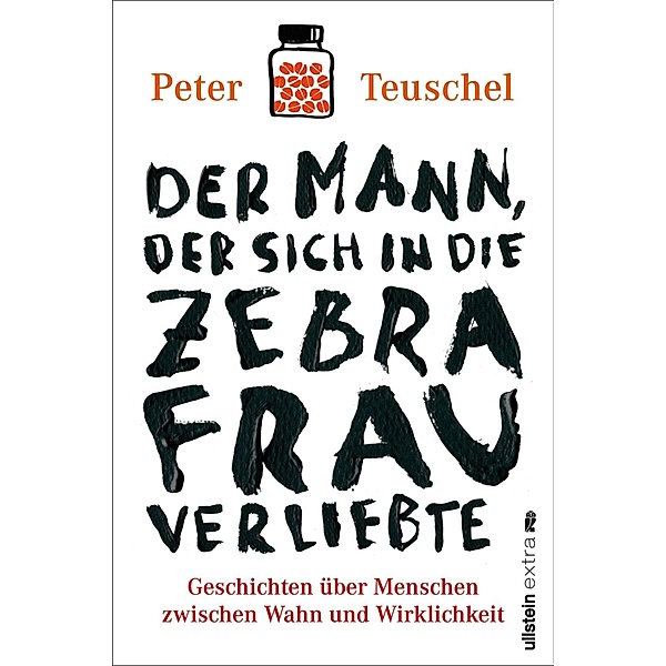 Der Mann, der sich in die Zebrafrau verliebte / Ullstein eBooks, Peter Teuschel