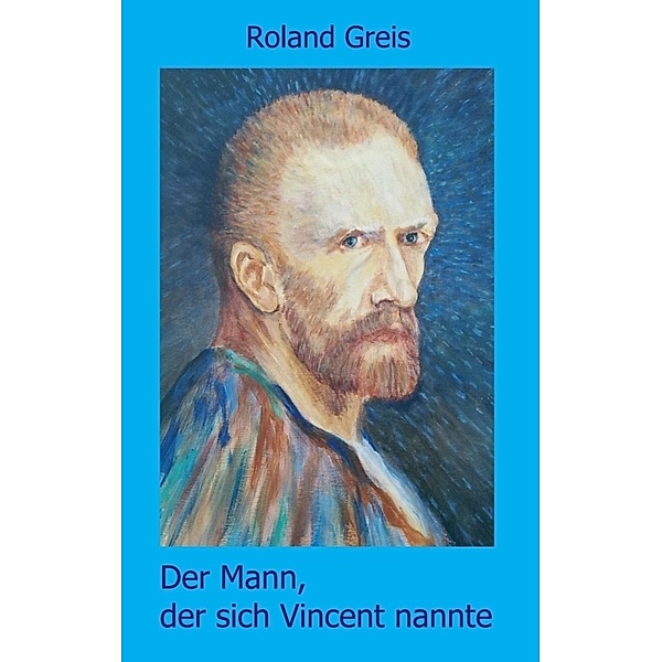 Der Mann, der sich Vincent nannte, Roland Greis