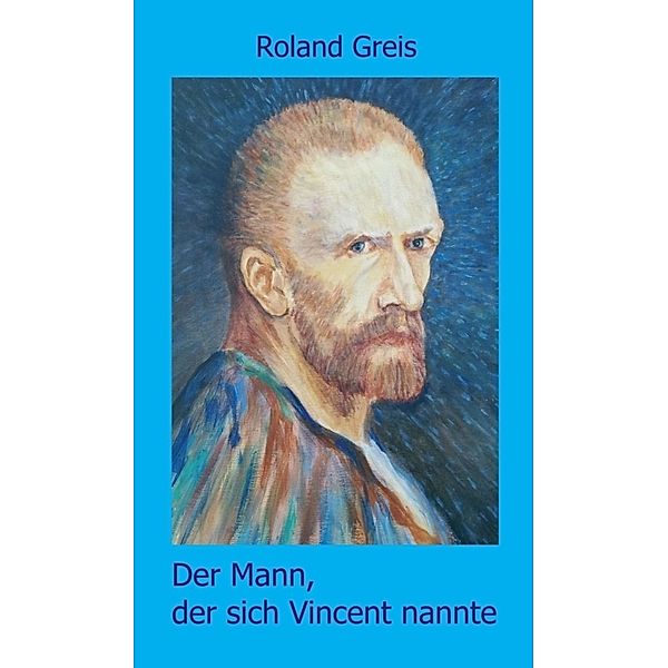 Der Mann, der sich Vincent nannte, Roland Greis