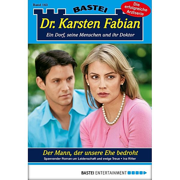 Der Mann, der unsere Ehe bedroht / Dr. Karsten Fabian Bd.163, Ina Ritter