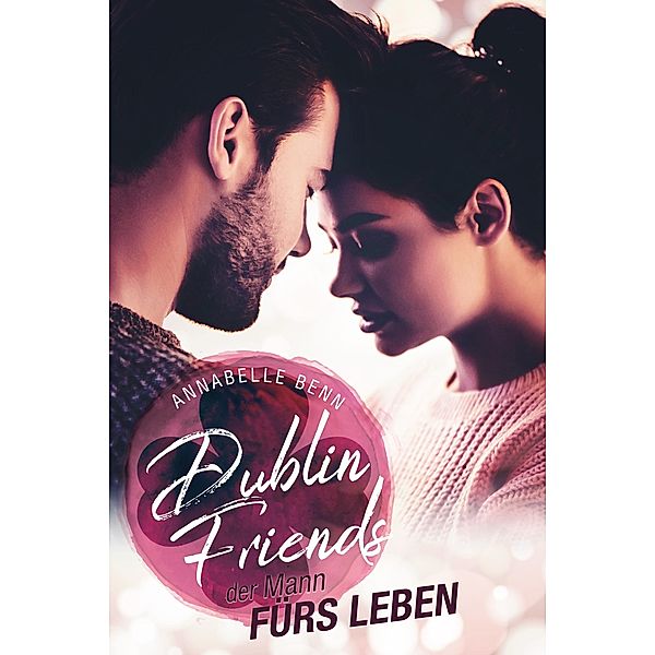 Der Mann fürs Leben / Dublin Friends Bd.5, Annabelle Benn