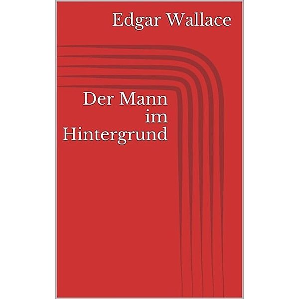 Der Mann im Hintergrund, Edgar Wallace