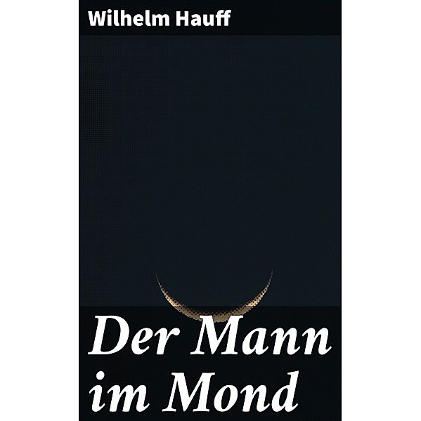 Der Mann im Mond, Wilhelm Hauff