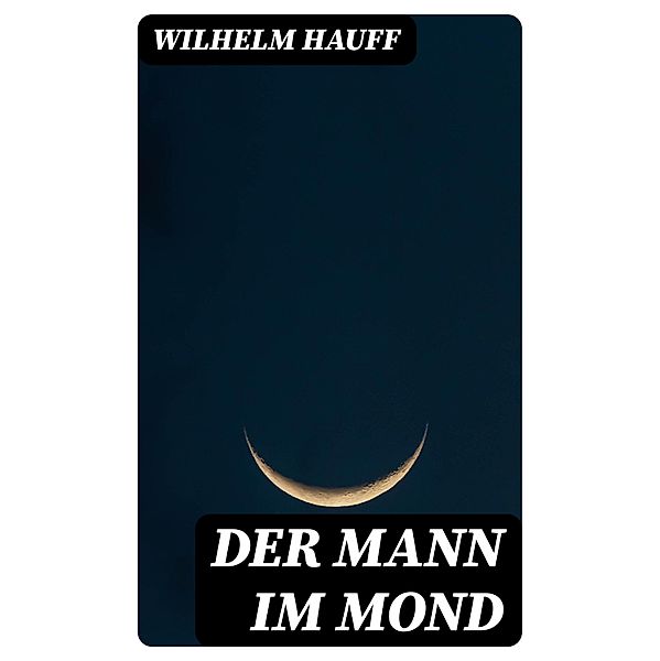 Der Mann im Mond, Wilhelm Hauff
