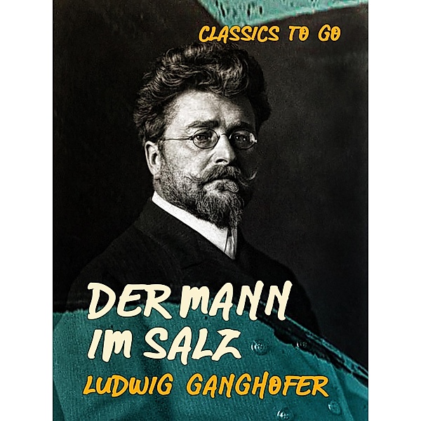 Der Mann im Salz, Ludwig Ganghofer