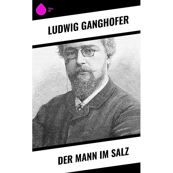 Der Mann im Salz, Ludwig Ganghofer