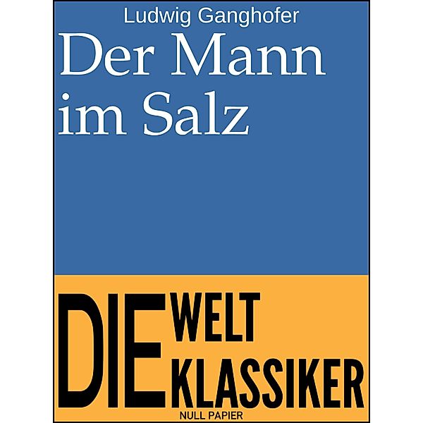 Der Mann im Salz / Klassiker bei Null Papier, Ludwig Ganghofer