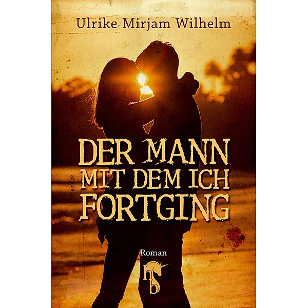 Der Mann, mit dem ich fortging, Ulrike Mirjam Wilhelm