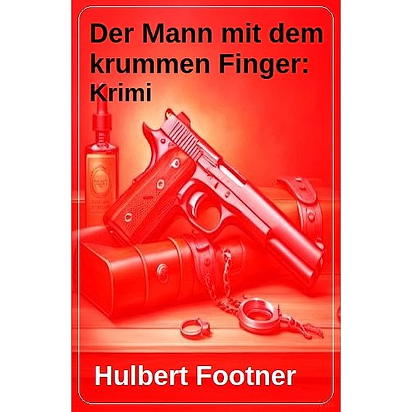 Der Mann mit dem krummen Finger: Krimi, Hulbert Footner