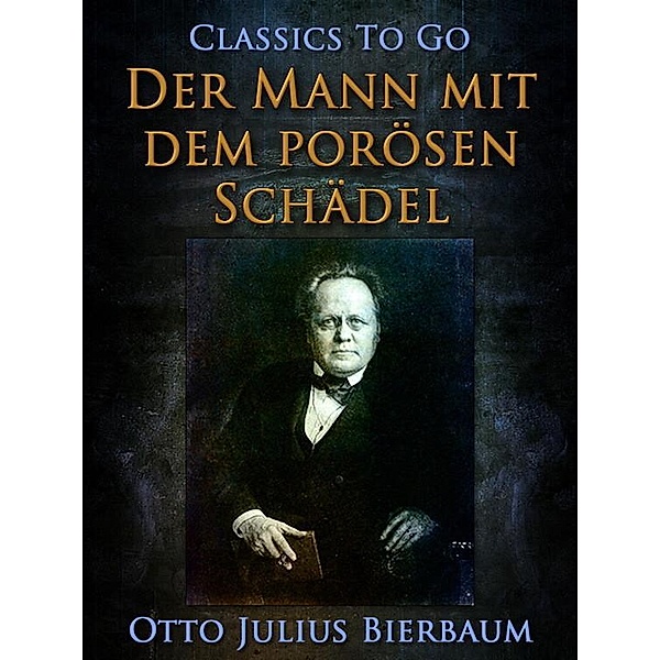 Der Mann mit dem porösen Schädel, Otto Julius Bierbaum