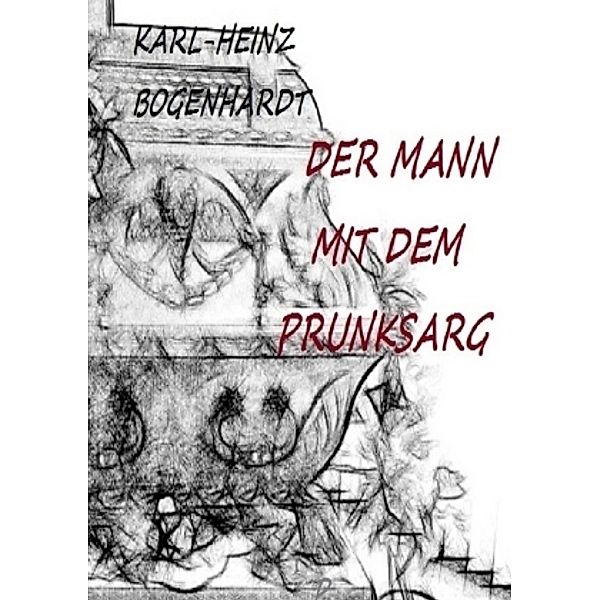 DER MANN MIT DEM PRUNKSARG, Karl-Heinz Bogenhardt